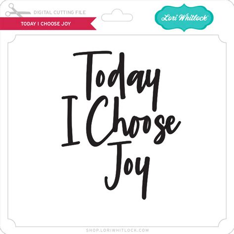 Today I Choose Joy Lori Whitlocks Svg Shop