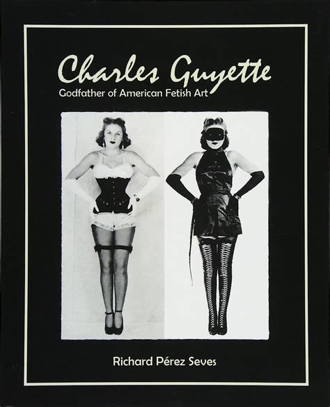 charles guyette godfather of american fetish art [ expanded photo edition ] vintage fetish