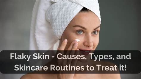 Flaky Skin Causes Types And Skincare Routines To Treat It