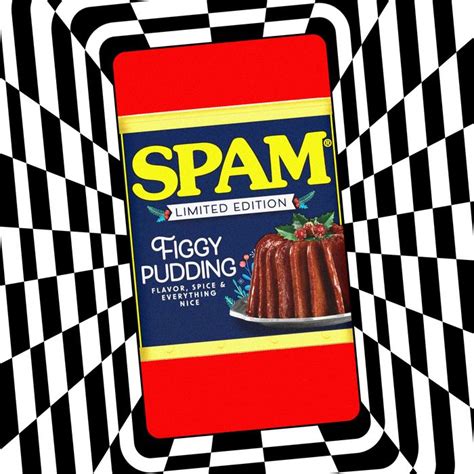 I Cant Shut Up About Spam Figgy Pudding