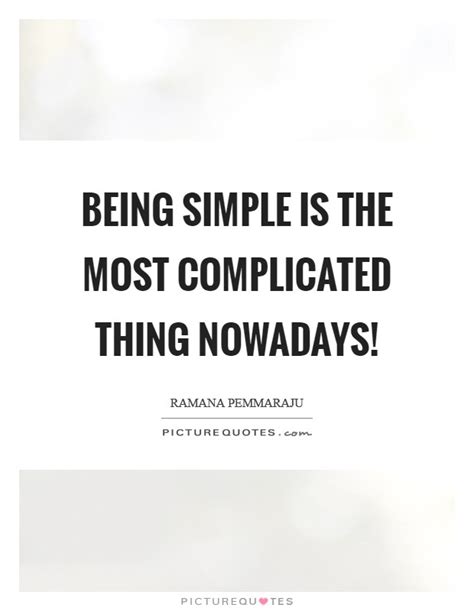 Being Simple Quotes And Sayings Being Simple Picture Quotes