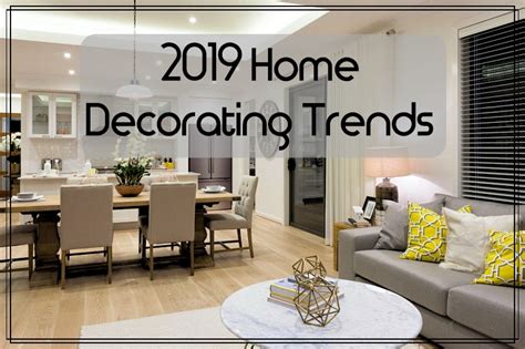 Home Decor Trends And Decorating Tips For 2019