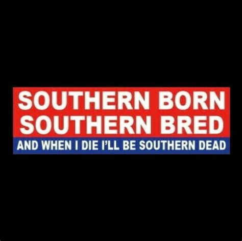 Funny Southern Born Southern Bred And When I Die Etsy