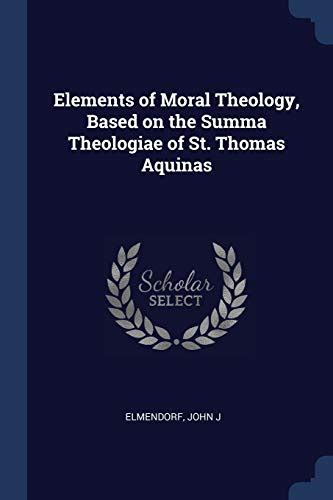 Elements Of Moral Theology Based On The Summa Theologiae Of St Thomas Aquinas By John J