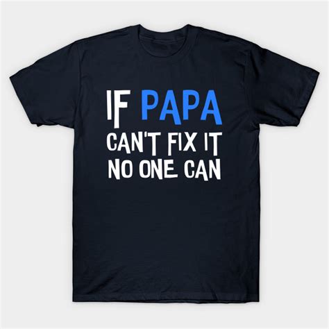 If Papa Cant Fix It No One Can Funny Papa Funny Papa T Shirt