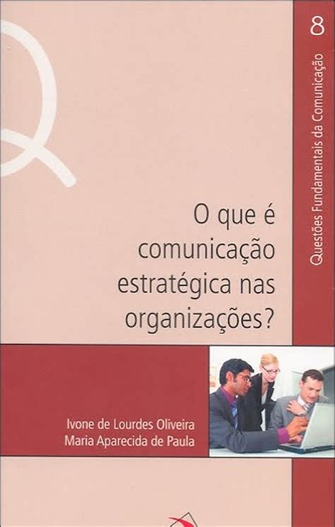 mais integração livro o que é comunicação estratégica nas organizações