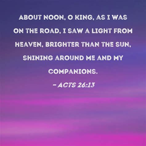 Acts 26 13 About Noon O King As I Was On The Road I Saw A Light From Heaven Brighter Than