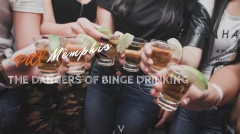 Dangers And Risks Of Binge Drinking Pax Memphis Recovery Center