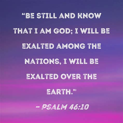 Psalm Be Still And Know That I Am God I Will Be Exalted Among The Nations I Will Be