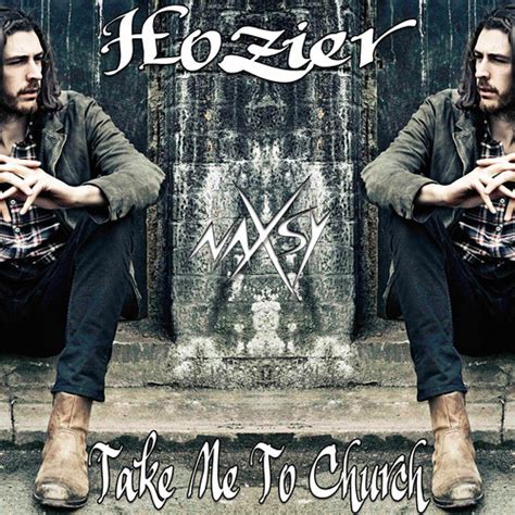 If i'm a pagan of the good times my lover's the sunlight to keep the goddess on my side she demands a sacrifice. Hozier - Take Me To Church (Naxsy Remix & Kiesza Cover ...