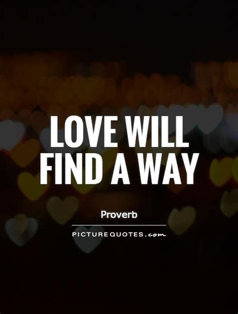 Love Will Find A Way Picture Quotes
