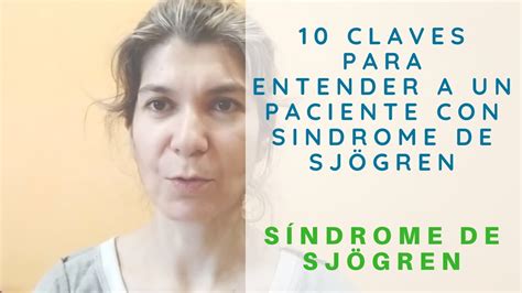 10 Claves Para Entender A Un Paciente Con Sindrome De Sjögren Youtube