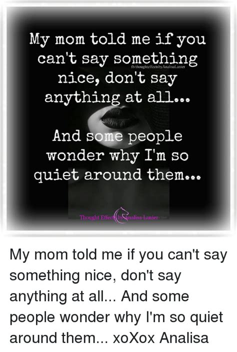 My Mom Told Me If You Cant Say Something Nice Dont Say Anything At