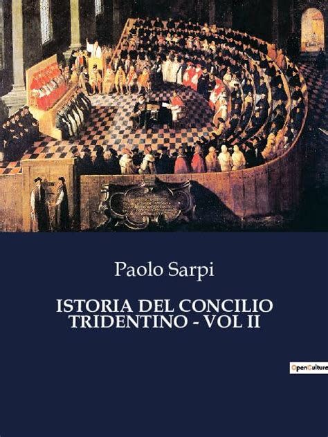 Istoria Del Concilio Tridentino Vol Ii By Paolo Sarpi Goodreads