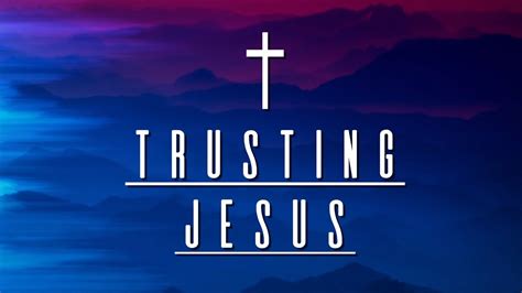 Trusting Jesus Youtube