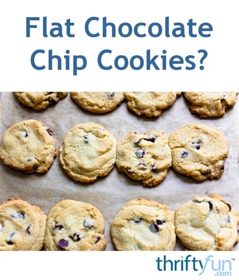 Chocolate Chip Cookies Come Out Flat Thriftyfun