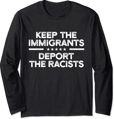 Keep The Immigrants Deport The Racists Pro Immigration Long Sleeve T