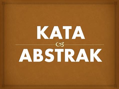 Kata konkret memiliki ciri bisa dirasakan, bisa dilihat, diraba, didengar, dan bisa dicium. PENGERTIAN, CONTOH KATA ABSTRAK DAN KATA KONKRET