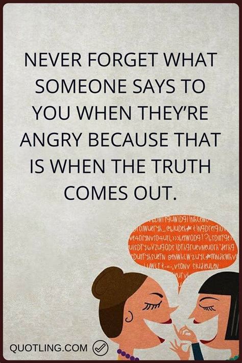 Angry Quotes Never Forget What Someone Says To Your When Theyre Angry
