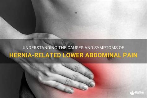 Understanding The Causes And Symptoms Of Hernia Related Lower Abdominal Pain Medshun