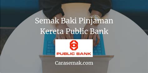 Với mục tiêu trở thành một thương hiệu được khách hàng tin tưởng, là địa chỉ. Cara Bayar Loan Kereta Public Bank