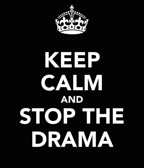 Keep Calm And Stop The Drama Poster Guilhermefamaral Keep Calm O Matic