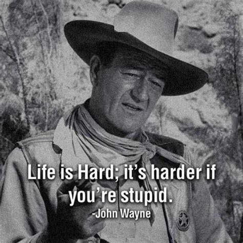 Life Is Hard Its Harder If Youre Stupid John Wayne