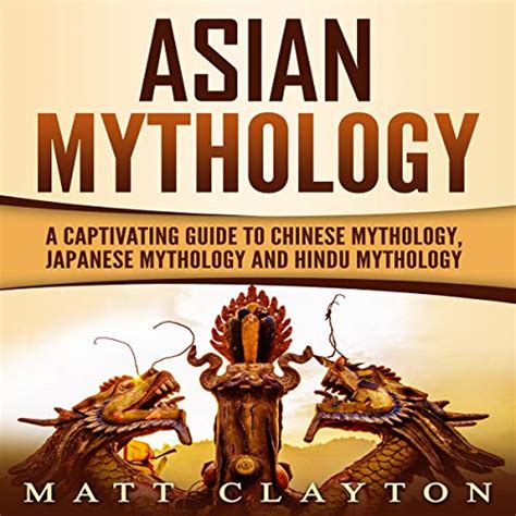 Asian Mythology A Captivating Guide To Chinese Mythology Japanese Mythology And Hindu