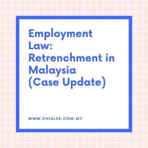 Employment Law Retrenchment In Malaysia Case Update Chia Lee