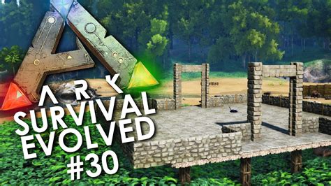 ARK Survival Evolved Episode 30 LAYING THE NEW FOUNDATIONS YouTube