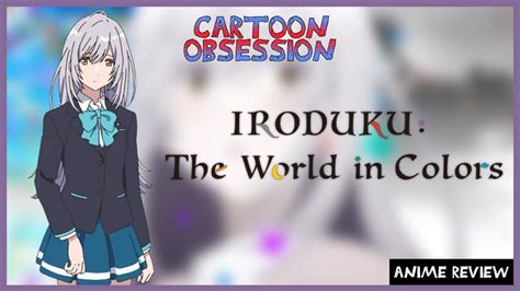 Anime Review Iroduku The World In Colors Youtube