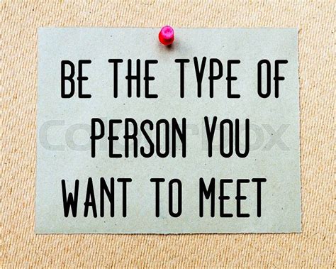 Be The Type Of Person You Want To Meet Written On Paper Note Pinned