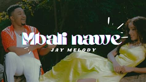 Jay Melody Mbali Nawe Lyrics Youtube