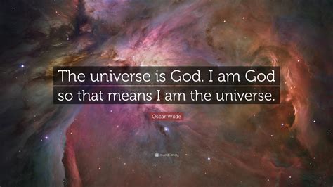 Oscar Wilde Quote The Universe Is God I Am God So That Means I Am