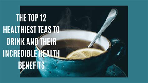 The Top 12 Healthiest Teas To Drink And Their Incredible Health