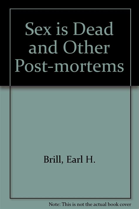 sex is dead and other post mortems earl h brill 9780334015376 books