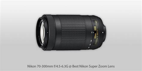 7 Best Nikon Super Zoom Lenses In 2024