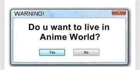 Do You Want To Live In Anime World Anime Amino