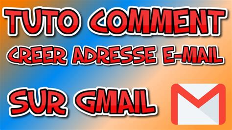 Tuto Comment Créer Une Adresse Email Sur Gmail Facilement Et