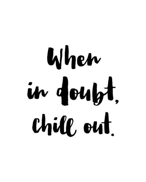 Top 29 Chill Quotes So Life Quotes Chill Quotes Printable Inspirational Quotes Relax Quotes