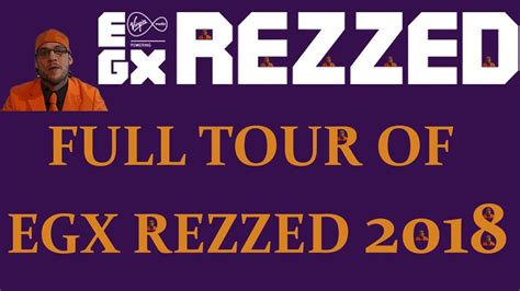 Full Tour Of Egx Rezzed 2018time Stamp In Description Youtube
