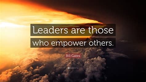 Bill Gates Quote Leaders Are Those Who Empower Others