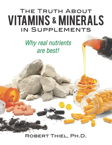 The Truth About Vitamins And Minerals In Supplements Why Real