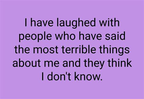 I Have Laughed With People Who Have Said The Most Terrible Things About