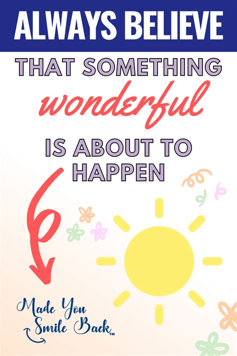Always Believe That Something Wonderful Is About To Happen Made You