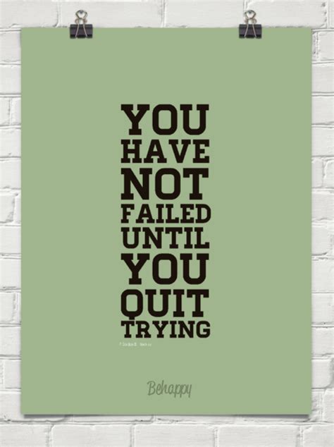 You Have Not Failed Until You Quit Trying By ― Gordon B Hinckley 436