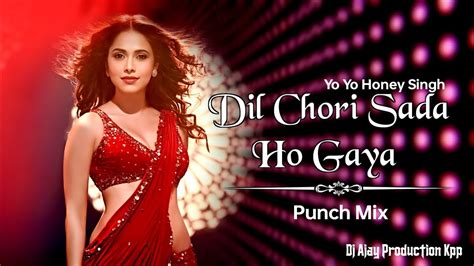 Dil Chori Sada Ho Gaya • Punch Mix • Yo Yo Honey Singh • Dj Ajay Youtube