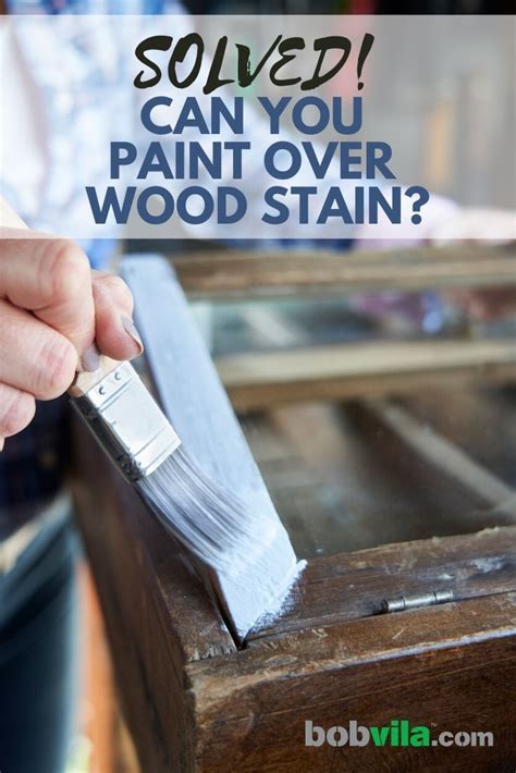 Can You Paint Over Stained Wood You Paint