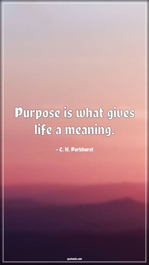 Purpose Is What Gives Life A Meaning