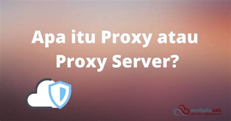 Apa Itu Proxy Server Pengertian Jenis Fungsi Manfaat Dan Cara Kerja
